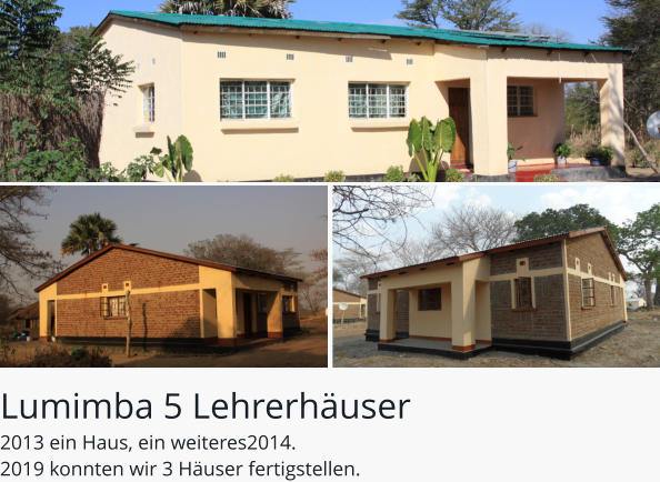 Lumimba 5 Lehrerhäuser 2013 ein Haus, ein weiteres2014. 2019 konnten wir 3 Häuser fertigstellen.
