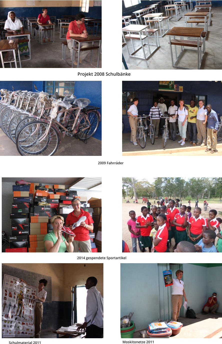 Projekt 2008 Schulbänke 2009 Fahrräder                               2014 gespendete Sportartikel Schulmaterial 2011 Moskitonetze 2011
