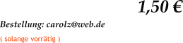 1,50 € Bestellung: carolz@web.de   ( solange vorrätig )