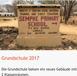 Grundschule 2017 Die Grundschule bekam ein neues Gebäude mit 2 Klassenräumen.